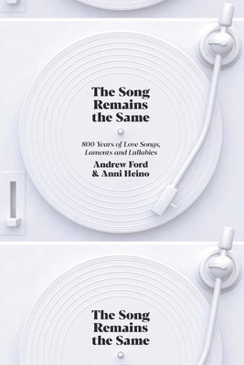 bokomslag The Song Remains the Same: 800 Years of Love Songs, Laments and Lullabies