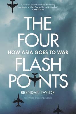 Brendan Taylor - Four Flashpoints: How Asia Goes to War, Häftad