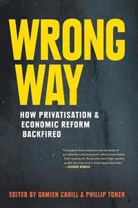 bokomslag Wrong Way: How Privatisation and Economic Reform Backfired