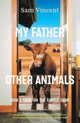 Sam Vincent - My Father and Other Animals: How I Took on the Family Farm, Häftad