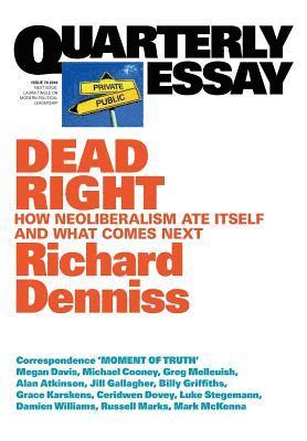 Richard Denniss - Dead Right: How neoliberalism are itself and what comes next: Quarterly Essay 70, Häftad