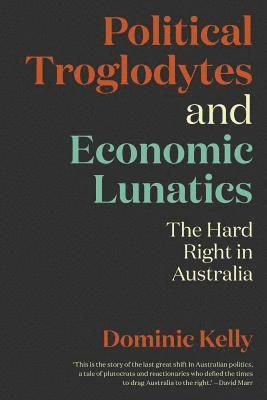 bokomslag Political Troglodytes and Economic Lunatics: The Hard Right in Australia