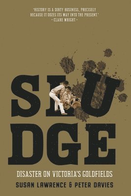 Susan Lawrence, Peter Davies - Sludge: Disaster on Victoria's Goldfields, Häftad