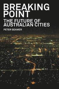 bokomslag Breaking Point: The Future of Australian Cities