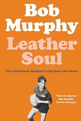 Bob Murphy - Leather Soul: A Half-back Flanker's Rhythm and Blues, Häftad
