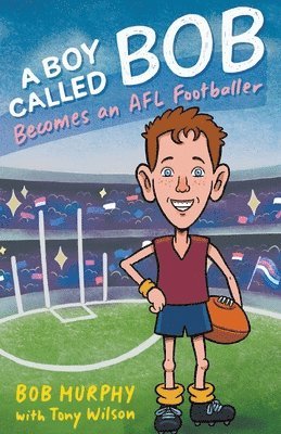 Bob Murphy, Tony Wilson - A Boy Called Bob: Becomes an AFL footballer, Häftad