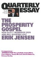 Erik Jensen - The Prosperity Gospel: How Scott Morrison Won and Bill Shorten Lost; Quarterly Essay 74, Häftad