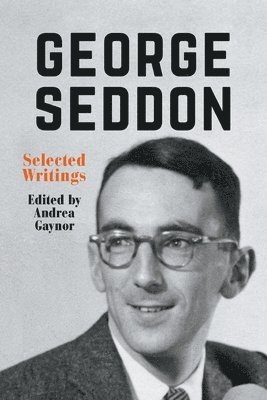 Andrea Gaynor - George Seddon: Selected Writings, Häftad