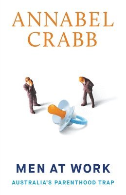 Annabel Crabb - Men at Work: Australia's Parenthood Trap, Häftad