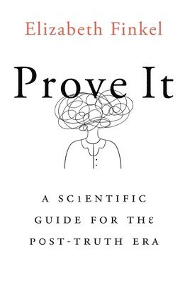 bokomslag Prove It: A Scientific Guide for the Post-Truth Era