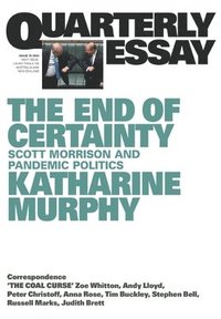 bokomslag End Of Certainty: Scott Morrison And Pandemic Politics: Quarterly Essay 79