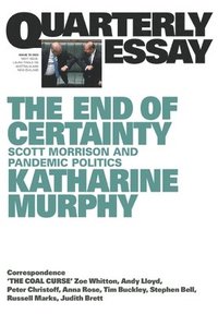 bokomslag The End of Certainty: Quarterly Essay 79: Scott Morrison and Pandemic Politics