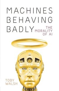 bokomslag Machines Behaving Badly: The Morality of AI