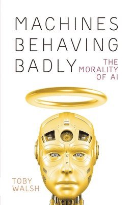 bokomslag Machines Behaving Badly: The Morality of AI