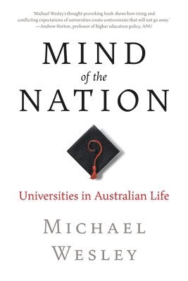 Michael Wesley - Mind of the Nation: Universities in Australian Life, Häftad