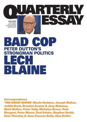 Lech Blaine - Bad Cop: Peter Dutton's Strongman Politics; Quarterly Essay 93, Häftad