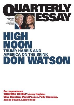 Don Watson - High Noon: Trump, Harris and America on the Brink; Quarterly Essay 95, Häftad