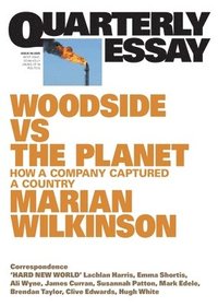 bokomslag Woodside vs the Planet: How a Company Captured a Country; Quarterly Essay 99