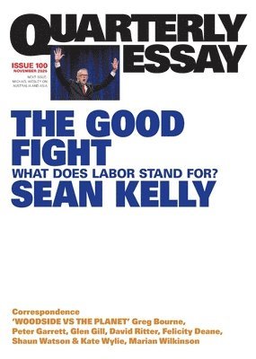 The Good Fight: What Does Labor Stand For?; Quarterly Essay 100