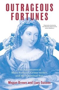 bokomslag Outrageous Fortunes: The Adventures of Mary Fortune, Crime-writer, and Her Criminal Son