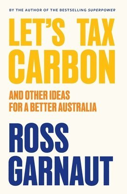 Ross Garnaut - Let's Tax Carbon: And Other Ideas for a Better Australia, Häftad