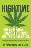 Desmond Manderson - High Time: How Australia Changed Its Mind About Illegal Drugs, Häftad