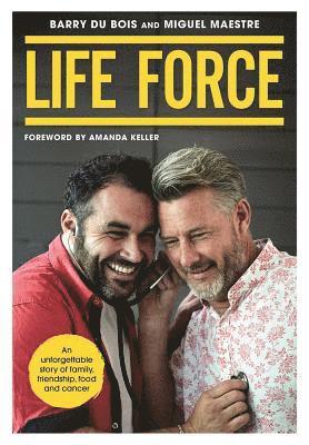 Barry Du Bois, Miguel Maestre - Life Force: An Unforgettable Story of Family, Friendship, Food and Cancer, Häftad