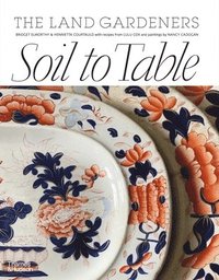 bokomslag Soil to Table: Recipes for Healthy Soil and Food