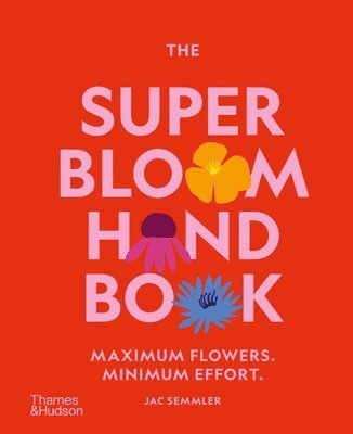 The Super Bloom Handbook: Maximum Flowers. Minimum Effort. 1