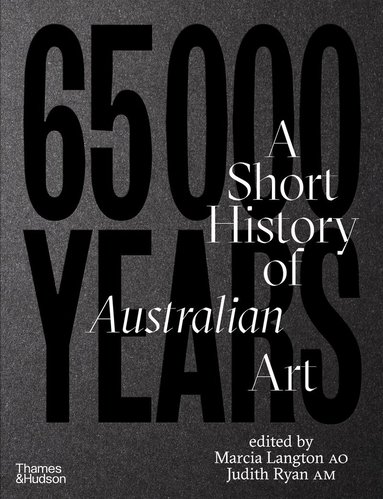 Marcia Langton, Judith Ryan - 65,000 Years: A Short History of Australian Art, Inbunden