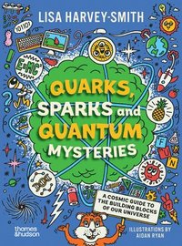 bokomslag Quarks, Sparks and Quantum Mysteries: A Cosmic Guide to the Building Blocks of Our Universe