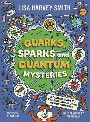 Quarks, Sparks and Quantum Mysteries: A Cosmic Guide to the Building Blocks of Our Universe 1