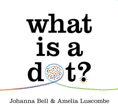 Johanna Bell - What is a Dot?, Inbunden