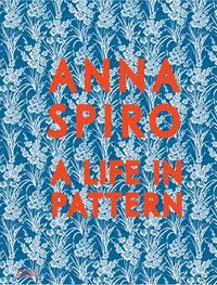 bokomslag Anna Spiro: A Life in Pattern