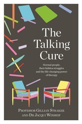 The Talking Cure: Normal People, Their Hidden Struggles and the Life-Changing Power of Therapy 1