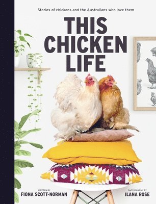 bokomslag This Chicken Life: Stories of Chickens and the Australians Who Love Them