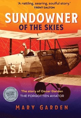 Sundowner of the Skies: The Story of Oscar Garden, the Forgotten Aviator 1