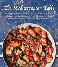 bokomslag Mediterranean Table: Easy to Prepare Meat, Seafood, Breads and Dips, Vegetarian and Vegan Recipes Suitable for Every Day Meals or Platters