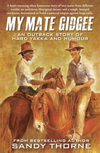 bokomslag My Mate Gidgee: An Outback Story of Yard Yakka and Murder