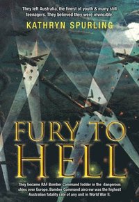 bokomslag Fury to Hell: They Left Australia, the Finest of Youth and Many Still Teenagers. They Believed They Were Invincible