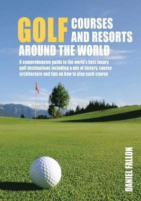 Golf Courses and Resorts around the World 1