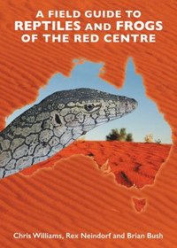 bokomslag A Field Guide to Reptiles and Frogs of the Red Centre.