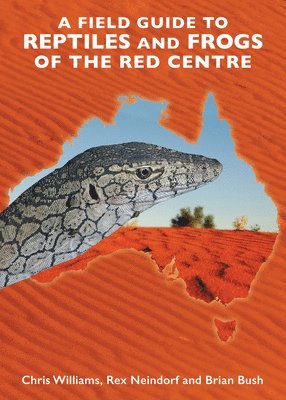 bokomslag A Field Guide to Reptiles and Frogs of the Red Centre.