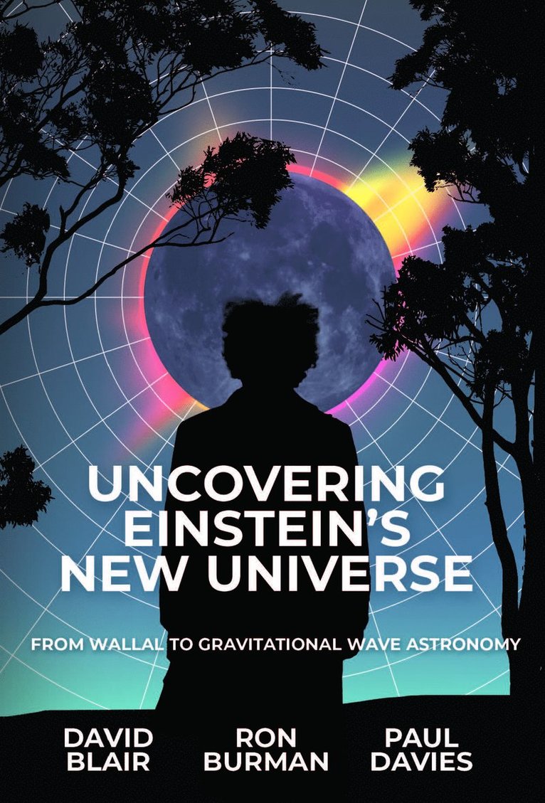 David Blair, Ron Burman, Paul Davies - Uncovering Einstein's New Universe, Häftad
