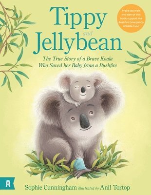 Tippy and Jellybean: The True Story of a Brave Koala Who Saved Her Baby from a Bushfire 1