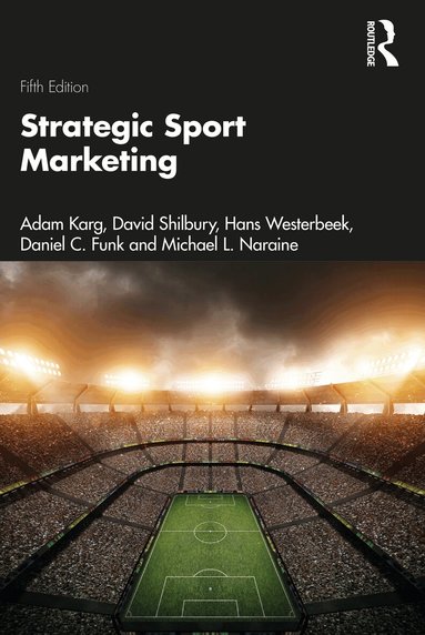 Adam Karg, David Shilbury, Hans Westerbeek, Daniel Funk, Michael L. Naraine - Strategic Sport Marketing, Häftad