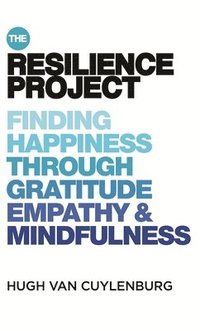 bokomslag The Resilience Project: Finding Happiness Through Mindfulness, Gratitude and Empathy