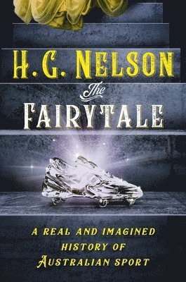 H. G. Nelson - Team Australia: A Race Through the History of Our Great Nation Viewed Through the Most Important Lens of All: Sport, Häftad