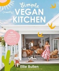 bokomslag Simple (Mostly) Vegan Kitchen: 100 Nourishing Recipes to Bring a Little Sunshine Into Your Day