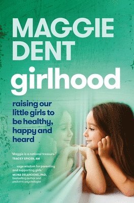 bokomslag Girlhood: Raising Our Little Girls to Be Healthy, Happy and Heard